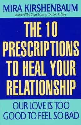 Unsere Liebe ist zu gut, um sich so schlecht zu fühlen: Zehn Rezepte zur Heilung Ihrer Beziehung - Our Love Is Too Good to Feel So Bad: Ten Prescriptions to Heal Your Relationship