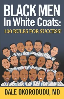 Schwarze Männer in weißen Kitteln: 100 Regeln für den Erfolg! - Black Men In White Coats: 100 Rules for Success!