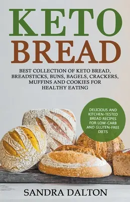 Keto-Brot: Leckere und küchenerprobte Brotrezepte für kohlenhydratarme und glutenfreie Ernährung. Die beste Sammlung von Keto Bread, Breadsti - Keto Bread: Delicious and Kitchen-Tested Bread Recipes for Low-Carb and Gluten-Free Diets. Best Collection of Keto Bread, Breadsti