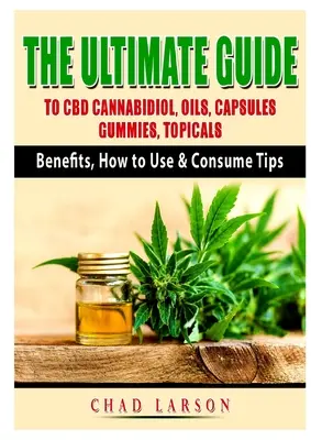 Der ultimative Leitfaden für CBD Cannabidiol, Öle, Kapseln, Gummibärchen, Topicals: Vorteile, Tipps zur Anwendung und zum Konsum - The Ultimate Guide to CBD Cannabidiol, Oils, Capsules, Gummies, Topicals: Benefits, How to Use & Consume Tips