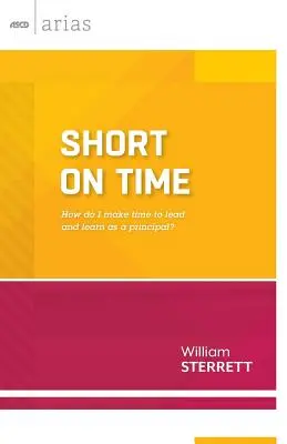 Wenig Zeit: Wie schaffe ich es, als Schulleiter zu führen und zu lernen? (ASCD Arias) - Short on Time: How Do I Make Time to Lead and Learn as a Principal? (ASCD Arias)