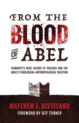 Vom Blut Abels: Die Ursachen der Gewalt in der Menschheit und die theologisch-anthropologische Lösung der Bibel - From the Blood of Abel: Humanity's Root Causes of Violence and the Bible's Theological-Anthropological Solution