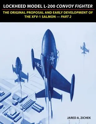 Lockheed Modell L-200 Geleitschutzjäger: Der ursprüngliche Vorschlag und die frühe Entwicklung des XFV-1 Salmon - Teil 2 - Lockheed Model L-200 Convoy Fighter: The Original Proposal and Early Development of the XFV-1 Salmon - Part 2