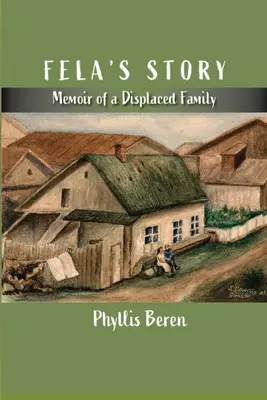 Die Geschichte von Fela: Memoiren einer vertriebenen Familie - Fela's Story: Memoir of a Displaced Family