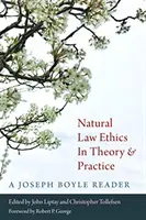 Naturrechtsethik in Theorie und Praxis: Ein Joseph Boyle-Lesebuch - Natural Law Ethics in Theory and Practice: A Joseph Boyle Reader
