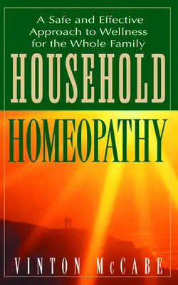 Homöopathie für den Haushalt: Ein sicherer und wirksamer Ansatz für Wellness für die ganze Familie - Household Homeopathy: A Safe and Effective Approach to Wellness for the Whole Family