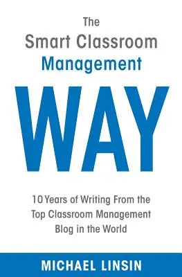 The Smart Classroom Management Way: 10 Jahre Beiträge des weltweit führenden Blogs für Klassenraummanagement - The Smart Classroom Management Way: 10 Years of Writing From the Top Classroom Management Blog in the World