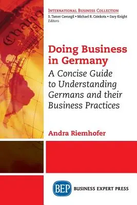 Geschäfte machen in Deutschland: Ein kompakter Leitfaden zum Verständnis der Deutschen und ihrer Geschäftspraktiken - Doing Business in Germany: A Concise Guide to Understanding Germans and Their Business Practices