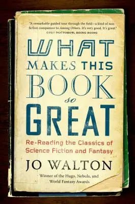 Was dieses Buch so großartig macht: Die Klassiker der Science Fiction und Fantasy neu lesen - What Makes This Book So Great: Re-Reading the Classics of Science Fiction and Fantasy