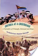 Eritrea am Scheideweg: Eine Erzählung von Triumph, Verrat und Hoffnung - Eritrea at a Crossroads: A Narrative of Triumph, Betrayal and Hope