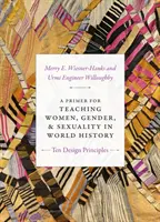 Eine Fibel für den Unterricht über Frauen, Geschlecht und Sexualität in der Weltgeschichte: Zehn Gestaltungsprinzipien - A Primer for Teaching Women, Gender, and Sexuality in World History: Ten Design Principles