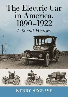 Das Elektroauto in Amerika, 1890-1922: Eine Sozialgeschichte - The Electric Car in America, 1890-1922: A Social History