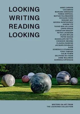 Schauen Schreiben Lesen Schauen: Schriftsteller über Kunst aus der Louisiana-Sammlung - Looking Writing Reading Looking: Writers on Art from the Louisiana Collection