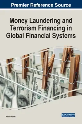 Geldwäsche und Terrorismusfinanzierung in globalen Finanzsystemen - Money Laundering and Terrorism Financing in Global Financial Systems