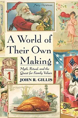 Die Welt, die sie selbst geschaffen haben: Mythos, Ritual und die Suche nach Familienwerten - World of Their Own Making: Myth, Ritual, and the Quest for Family Values