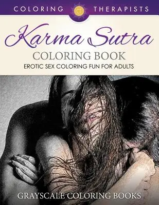 Karma Sutra Malbuch (Erotischer Sex-Malspaß für Erwachsene) - Graustufen-Malbücher - Karma Sutra Coloring Book (Erotic Sex Coloring Fun for Adults) - Grayscale Coloring Books