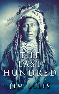 Die letzten Hundert: Ein Roman über die Apachenkriege - The Last Hundred: A Novel Of The Apache Wars