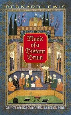 Musik einer fernen Trommel: Klassische arabische, persische, türkische und hebräische Gedichte - Music of a Distant Drum: Classical Arabic, Persian, Turkish, and Hebrew Poems