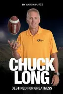 Chuck Long: Zu Großem bestimmt: Die Geschichte von Chuck Long und dem Wiederaufstieg der Iowa Hawkeyes Football - Chuck Long: Destined for Greatness: The Story of Chuck Long and Resurgence of Iowa Hawkeyes Football