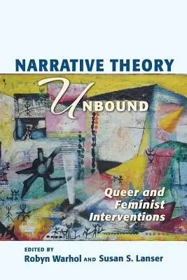 Narrative Theorie Ungebunden: Queere und feministische Interventionen - Narrative Theory Unbound: Queer and Feminist Interventions