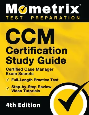 CCM Certification Study Guide - Certified Case Manager Exam Secrets, Praxis-Test in voller Länge, Schritt-für-Schritt-Review-Video-Tutorials: [4. Auflage] - CCM Certification Study Guide - Certified Case Manager Exam Secrets, Full-Length Practice Test, Step-by-Step Review Video Tutorials: [4th Edition]