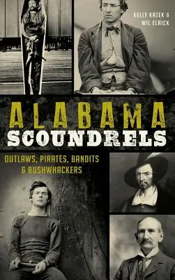 Alabama Scoundrels: Geächtete, Piraten, Banditen und Buschauffeure - Alabama Scoundrels: Outlaws, Pirates, Bandits & Bushwhackers