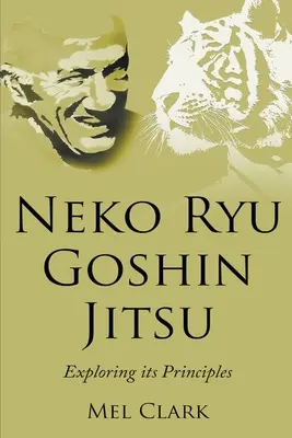 Neko Ryu Goshin Jitsu: Die Erforschung seiner Prinzipien - Neko Ryu Goshin Jitsu: Exploring it's Principles