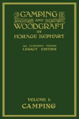 Camping und Holzhandwerk Band 1 - Die erweiterte Version von 1916 (Legacy Edition): Das Deluxe-Meisterwerk über das Leben im Freien und Reisen in der Wildnis - Camping And Woodcraft Volume 1 - The Expanded 1916 Version (Legacy Edition): The Deluxe Masterpiece On Outdoors Living And Wilderness Travel