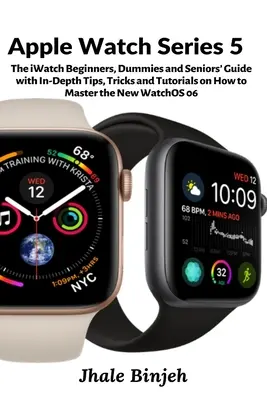 Apple Watch Series 5: Der iWatch-Leitfaden für Einsteiger, Dummies und Senioren mit detaillierten Tipps, Tricks und Anleitungen zum Umgang mit der neuen Uhr - Apple Watch Series 5: The iWatch Beginners, Dummies and Seniors' Guide with In-Depth Tips, Tricks and Tutorials on How to Master the New Wat