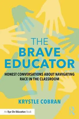 Der tapfere Pädagoge: Ehrliche Gespräche über den Umgang mit Ethnie im Klassenzimmer - The Brave Educator: Honest Conversations about Navigating Race in the Classroom