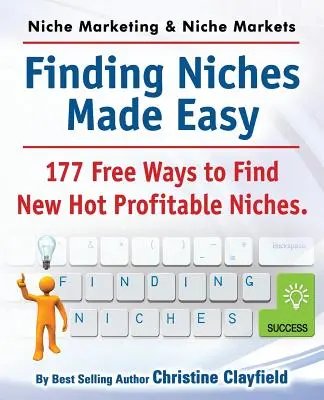 Nischenmarketing-Ideen & Nischenmärkte. Nischen finden leicht gemacht. 177 kostenlose Möglichkeiten, heiße neue profitable Nischen zu finden - Niche Marketing Ideas & Niche Markets. Finding Niches Made Easy. 177 Free Ways to Find Hot New Profitable Niches
