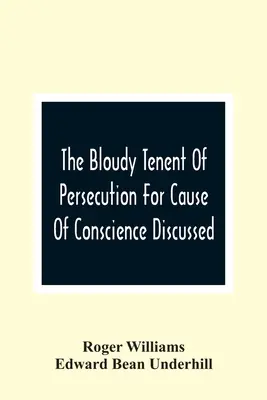 Der blutige Tenent der Verfolgung aus Gewissensgründen erörtert; und Mr. Cottons Brief untersucht und beantwortet - The Bloudy Tenent Of Persecution For Cause Of Conscience Discussed; And Mr. Cotton'S Letter Examined And Answered