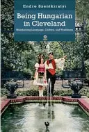 Ungarisch sein in Cleveland: Bewahrung von Sprache, Kultur und Traditionen - Being Hungarian in Cleveland: Maintaining Language, Culture, and Traditions
