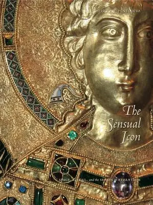 Die sinnliche Ikone PB: Raum, Ritual und die Sinne in Byzanz - The Sensual Icon PB: Space, Ritual, and the Senses in Byzantium