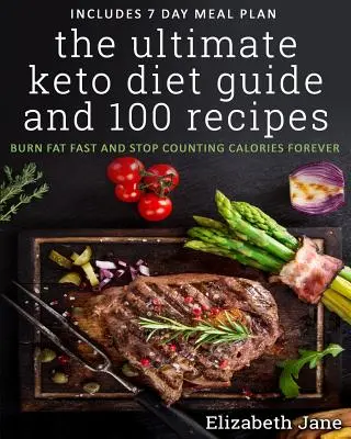 Der ultimative Keto-Diät-Leitfaden mit 100 Rezepten: Schnell Fett verbrennen & Kalorien zählen für immer beenden - The Ultimate Keto Diet Guide & 100 Recipes: Burn Fat Fast & Stop Counting Calories Forever