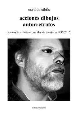 acciones dibujos autorretratos: (secuencia artstica compilacin aleatoria 1997/2015)