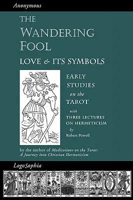 Der wandernde Narr: Die Liebe und ihre Symbole, Frühe Studien zum Tarot - The Wandering Fool: Love and its Symbols, Early Studies on the Tarot