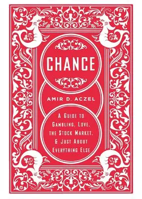 Der Zufall: Ein Leitfaden für Glücksspiel, Liebe, die Börse und so ziemlich alles andere - Chance: A Guide to Gambling, Love, the Stock Market, and Just about Everything Else