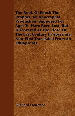 Das Buch des Propheten Henoch, ein apokryphes Werk, das seit langem als verschollen galt, aber gegen Ende des letzten Jahrhunderts in Abyss entdeckt wurde - The Book Of Enoch The Prophet, An Apocryphal Production, Supposed For Ages To Have Been Lost; But Discovered At The Close Of The Last Century In Abyss