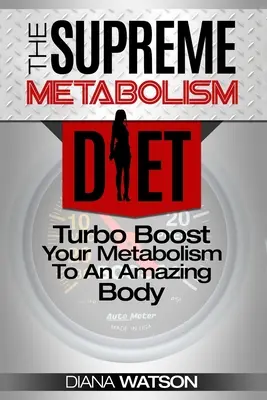 Fast Metabolism Diet - Die Supreme Metabolism Diet: Turbo Boost Your Metabolism To An Amazing Body - Fast Metabolism Diet - The Supreme Metabolism Diet: Turbo Boost Your Metabolism To An Amazing Body
