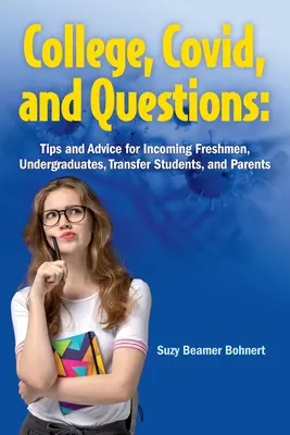 College, Covid, und Fragen: Tipps und Ratschläge für Studienanfänger, Studenten, Studienwechsler und Eltern - College, Covid, and Questions: Tips and Advice for Incoming Freshmen, Undergraduates, Transfer Students, and Parents
