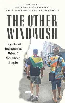 Der andere Windrush: Vermächtnisse der Unterwerfung in Großbritanniens karibischem Imperium - The Other Windrush: Legacies of Indenture in Britain's Caribbean Empire