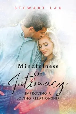 Achtsamkeit der Intimität: Eine liebevolle Beziehung verbessern - Mindfulness Of Intimacy: Improving A Loving Relationship
