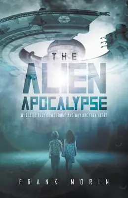 Die Apokalypse der Außerirdischen: Woher kommen sie? Und warum sind sie hier? - The Alien Apocalypse: Where Do They Come From? And Why Are They Here?