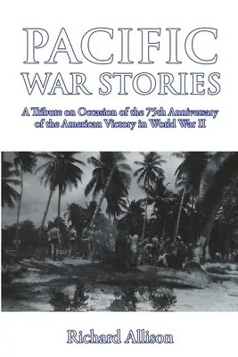 Geschichten aus dem Pazifikkrieg: Eine Hommage anlässlich des 75. Jahrestages des amerikanischen Sieges im Zweiten Weltkrieg - Pacific War Stories: A Tribute on Occasion of the 75th Anniversary of the American Victory in World War II