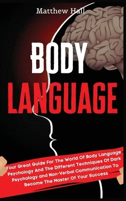 Körpersprache: Ihr großer Leitfaden für die Welt der Körpersprache, der Psychologie und der verschiedenen Techniken der dunklen Psychologie und des Nicht-Ver - Body Language: Your Great Guide For The World Of Body Language Psychology And The Different Techniques Of Dark Psychology and Non-Ver