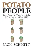 Potato People: Geschichten aus den Schützengräben der U.S. Army - 1967 bis 1970 - Potato People: Tales from the Trenches of the U.S. Army-1967 to 1970