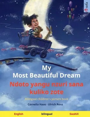 My Most Beautiful Dream - Ndoto yangu nzuri sana kuliko zote (Englisch - Swahili): Zweisprachiges Bilderbuch für Kinder, mit Hörbuch zum Download - My Most Beautiful Dream - Ndoto yangu nzuri sana kuliko zote (English - Swahili): Bilingual children's picture book, with audiobook for download