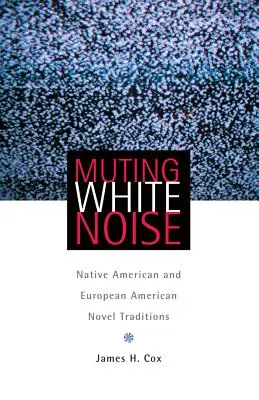 Das weiße Rauschen dämpfen: Amerikanische und europäisch-amerikanische Romantraditionen - Muting White Noise: Native American and European American Novel Traditions