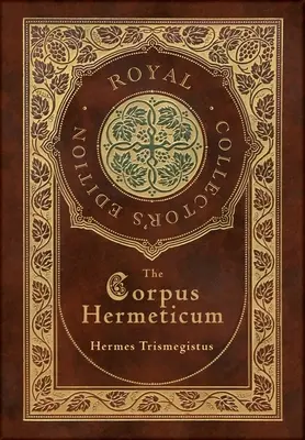 Das Corpus Hermeticum (Königliche Sammlerausgabe) (Laminierter Hardcover-Einband mit Schutzumschlag) - The Corpus Hermeticum (Royal Collector's Edition) (Case Laminate Hardcover with Jacket)